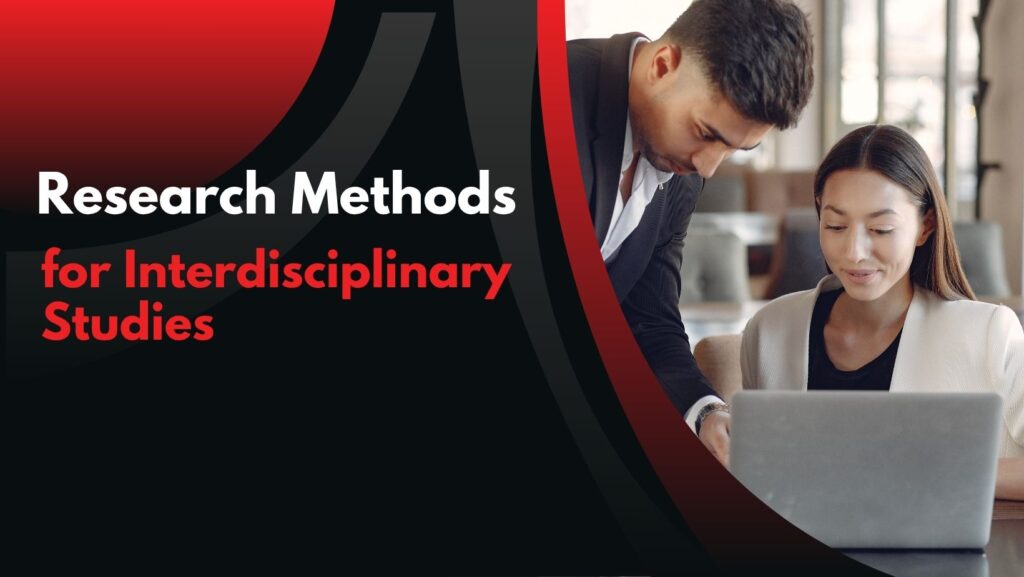 How to Choose Research Methods for Interdisciplinary Studies